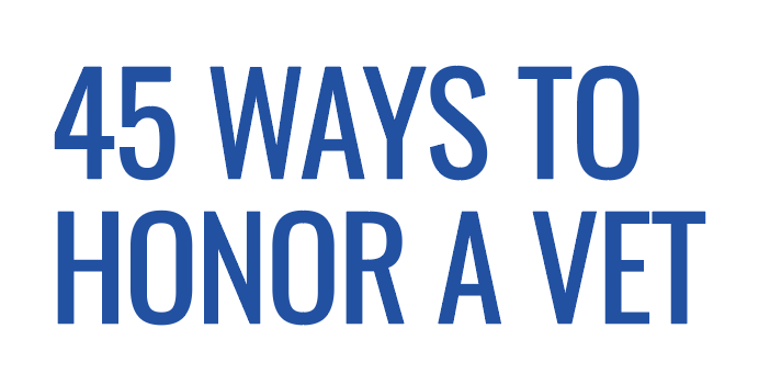 45 Ways to Honor a Veteran 45 Ways to Honor a Veteran